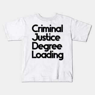 Criminal Justice Degree Loading Kids T-Shirt